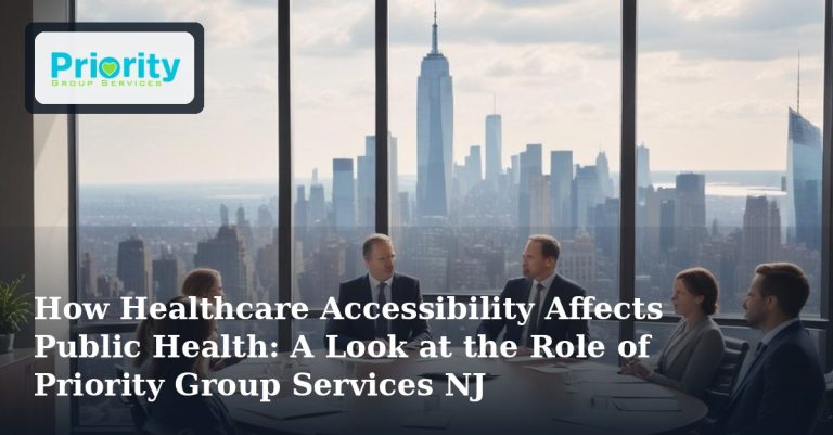 How Healthcare Accessibility Affects Public Health: A Look at the Role of Priority Group Services NJ